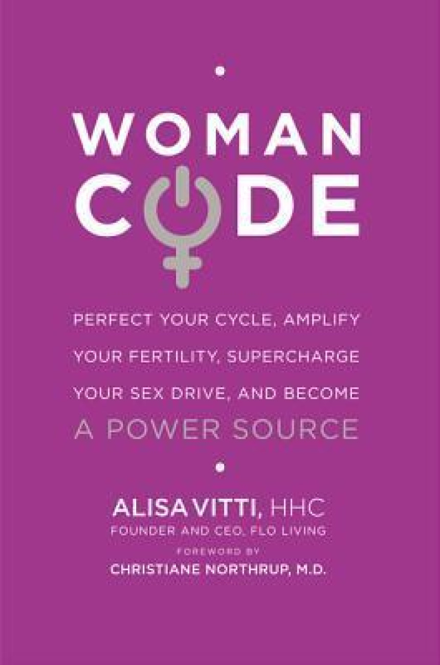 Free Download WomanCode: Perfect Your Cycle, Amplify Your Fertility, Supercharge Your Sex Drive, and Become a Power Source by Alisa Vitti