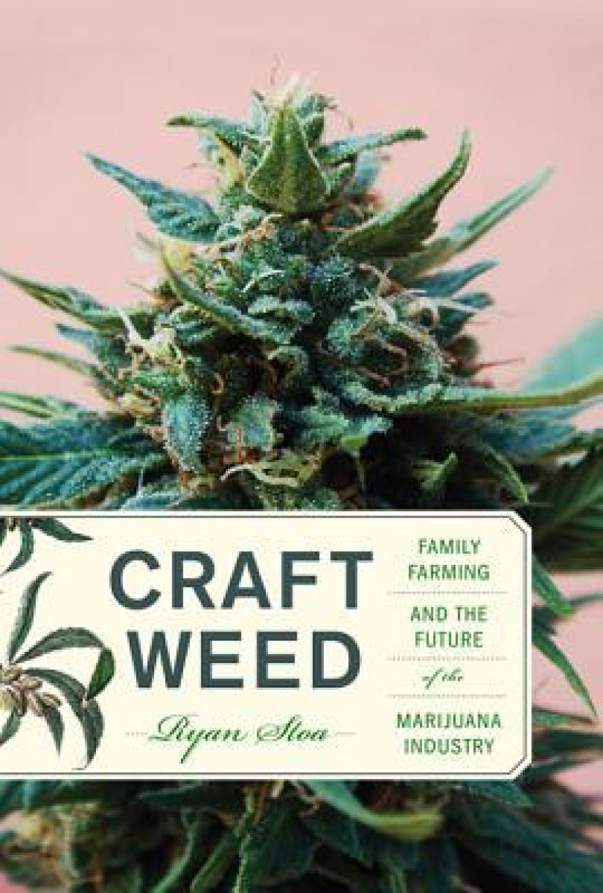 Free Download Craft Weed: Family Farming and the Future of the Marijuana Industry by Ryan Stoa
