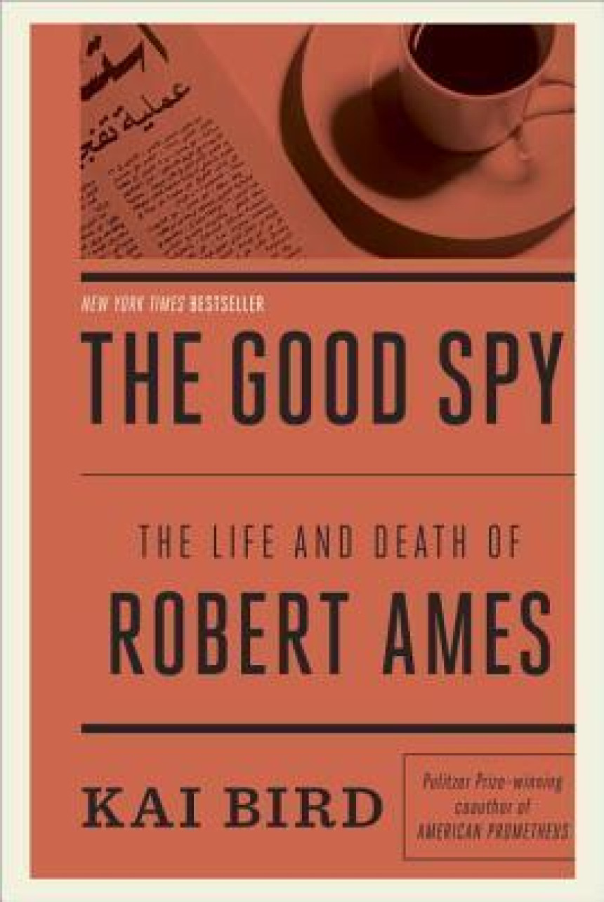 Free Download The Good Spy: The Life and Death of Robert Ames by Kai Bird