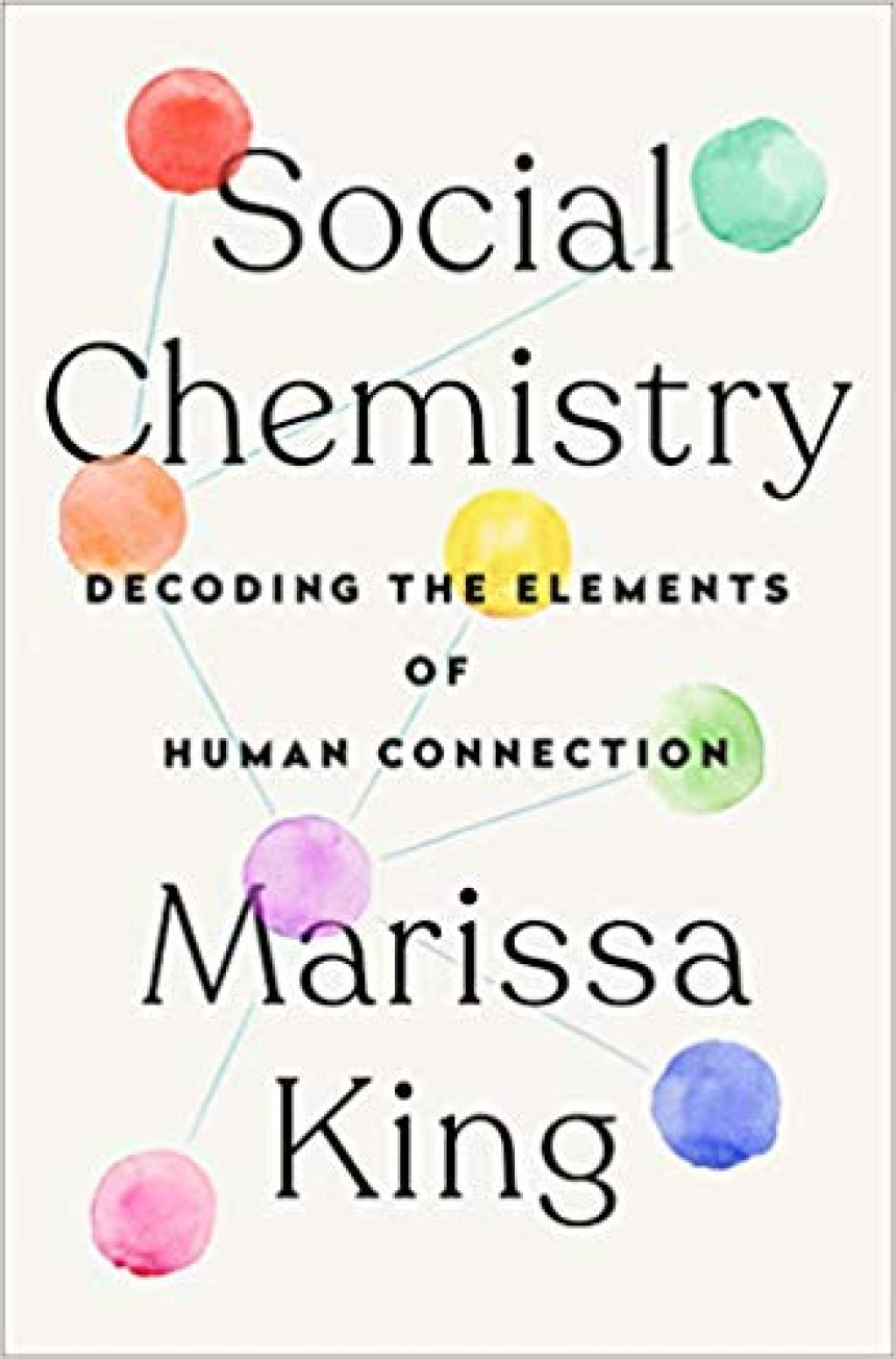 Free Download Social Chemistry: Decoding the Elements of Human Connection by Marissa King
