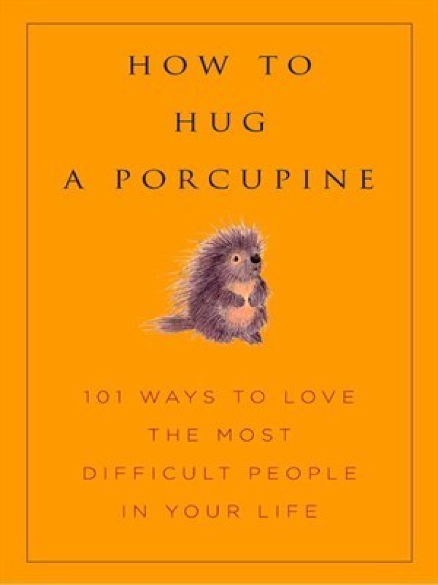 Free Download How to Hug A Porcupine: Easy Ways to Love the Difficult People in Your Life by Debbie Joffe Ellis  (Contributor) ,  June Eding  (Editor)