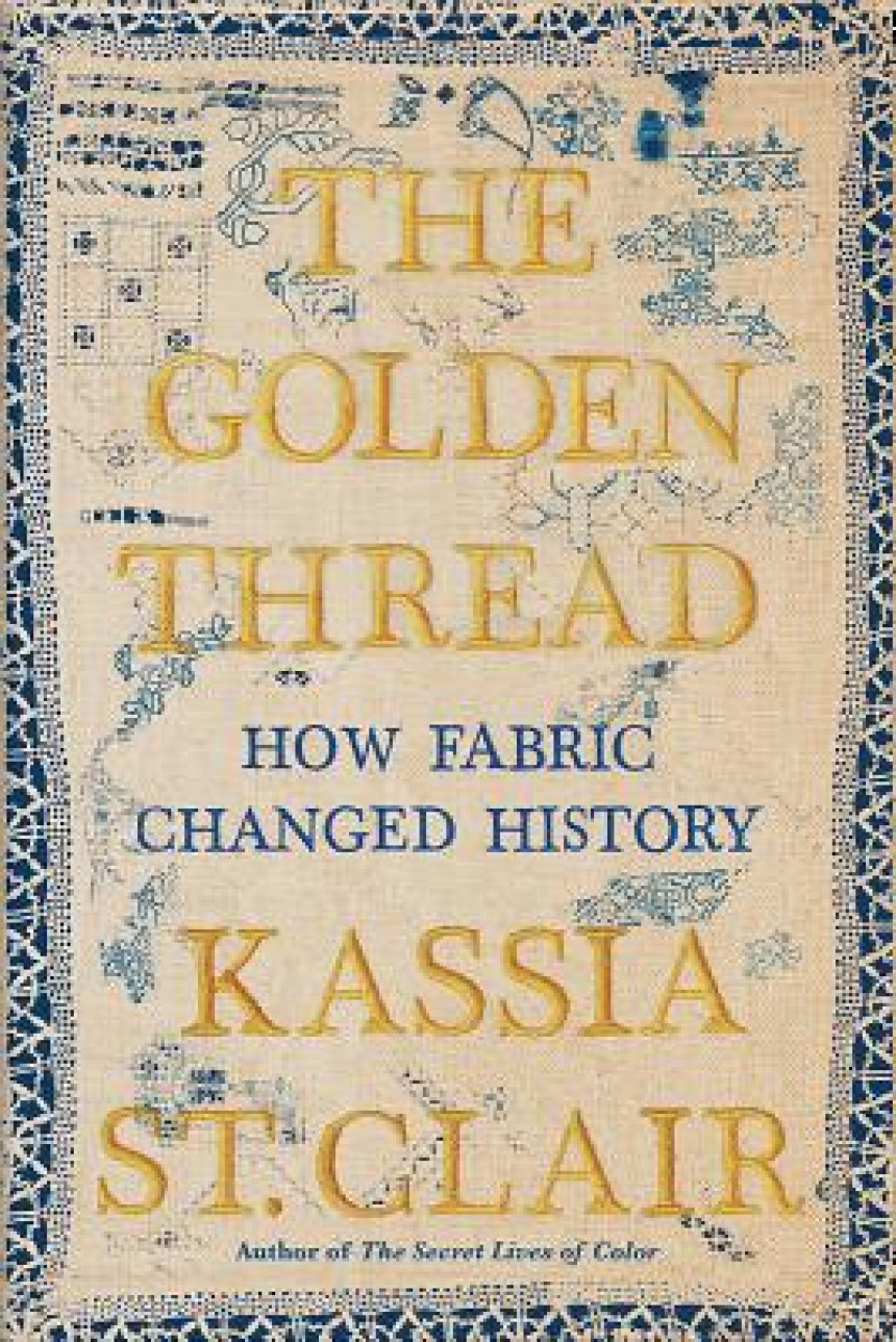 Free Download The Golden Thread: How Fabric Changed History by Kassia St. Clair