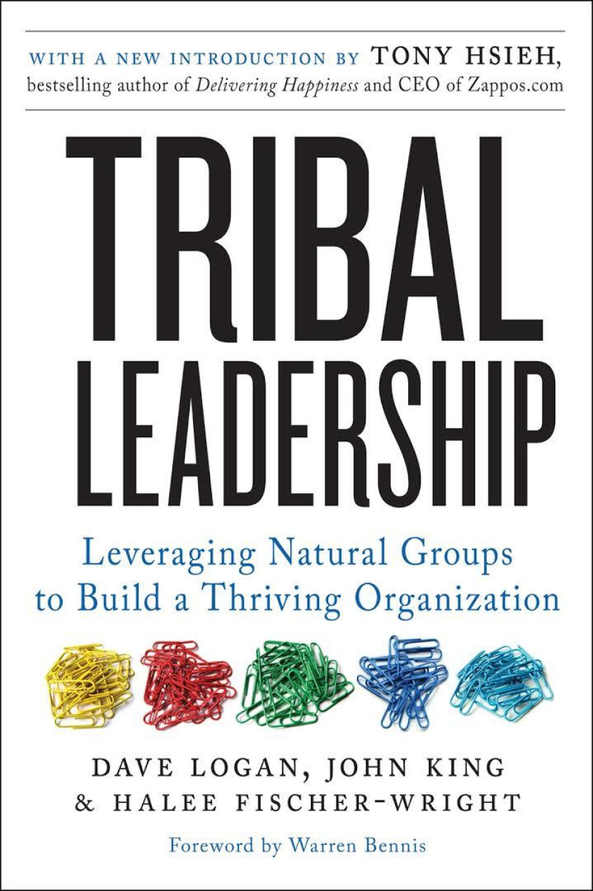 Free Download Tribal Leadership: Leveraging Natural Groups to Build a Thriving Organization by Dave Logan ,  John King ,  Halee Fischer-Wright