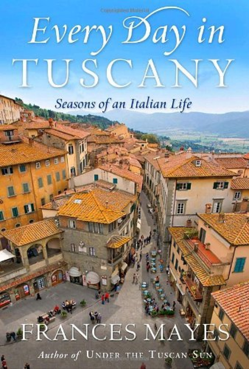 Free Download Every Day in Tuscany: Seasons of an Italian Life by Frances Mayes
