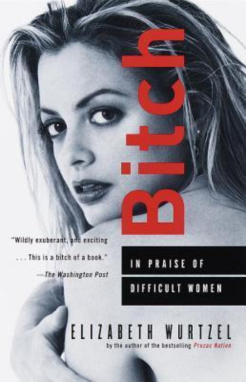 Free Download Bitch: In Praise of Difficult Women by Elizabeth Wurtzel