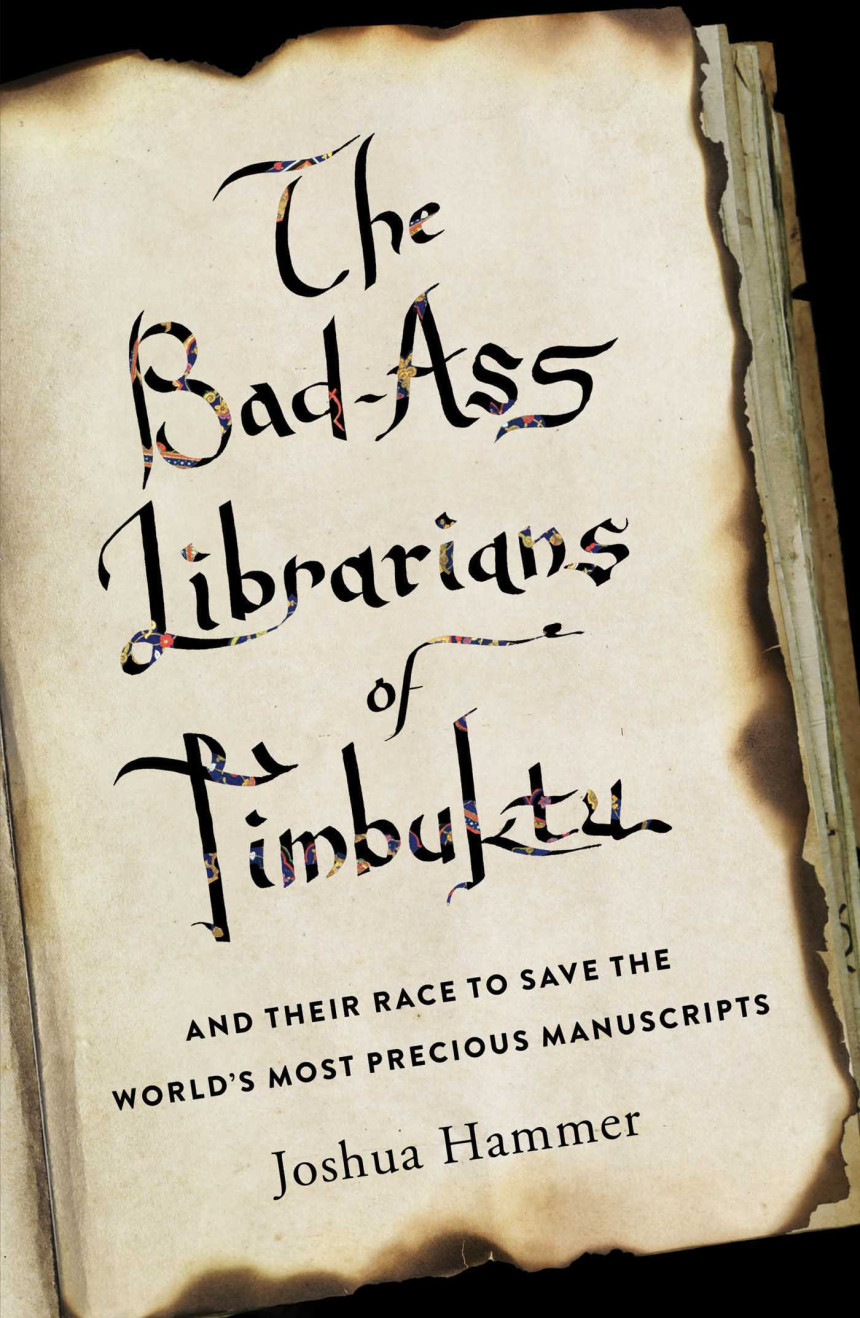 Free Download The Bad-Ass Librarians of Timbuktu and Their Race to Save the World’s Most Precious Manuscripts by Joshua Hammer